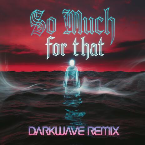 So Much for That (Darkwave Remix) | Boomplay Music