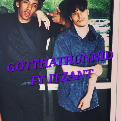 GOTTHATHUNNID ft. Itzant | Boomplay Music