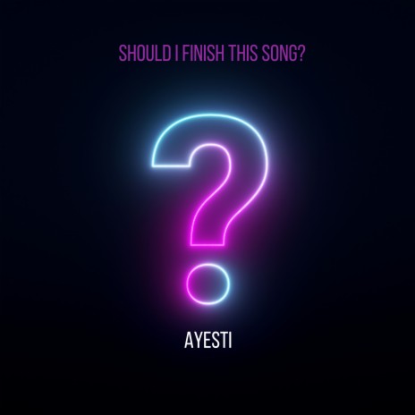 Should I Finish This Song? | Boomplay Music