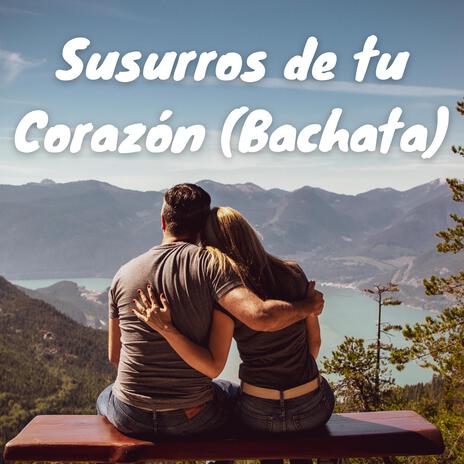 Susurros de tu Corazón (Bachata) | Boomplay Music