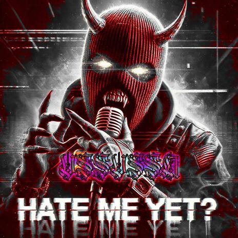 Hate Me Yet? | Boomplay Music