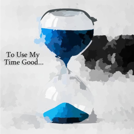 To Use My Time Good | Boomplay Music