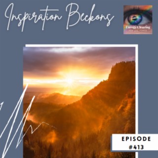 Energy Clearing for Life Force Meditation Podcast #413 ”Inspiration Beckons”