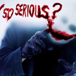 WHY SO SERIOUS? (INTERLUDE)
