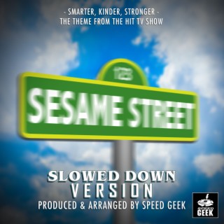 Smarter, Kinder, Stronger (From Sesame Street) (Slowed Down Version)