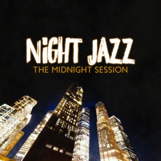 Night Jazz: The Midnight Session Smooth Instrumental Jazz, Guitar & Saxophone & Piano Music