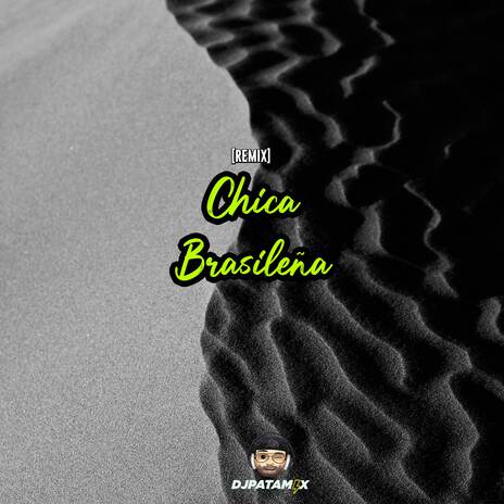 DJ Patamix - Chica Brasileña (Remix) | Boomplay Music