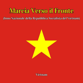 Marcia Verso il Fronte (Inno Nazionale della Repubblica Socialista del Vietnam)