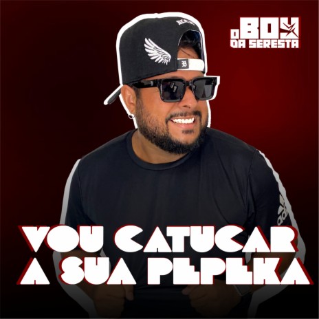 Vou Catucar a Sua Pepeka | Boomplay Music