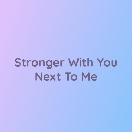 Stronger With You Next To Me | Boomplay Music