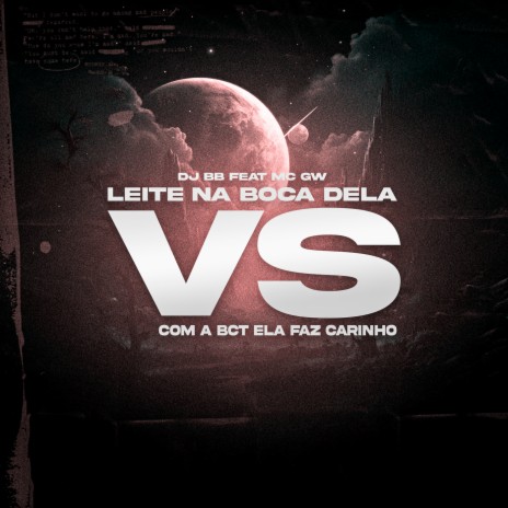 Leite na Boca Dela Vs Com a Bct Ela Faz Carinho ft. Mc Gw | Boomplay Music