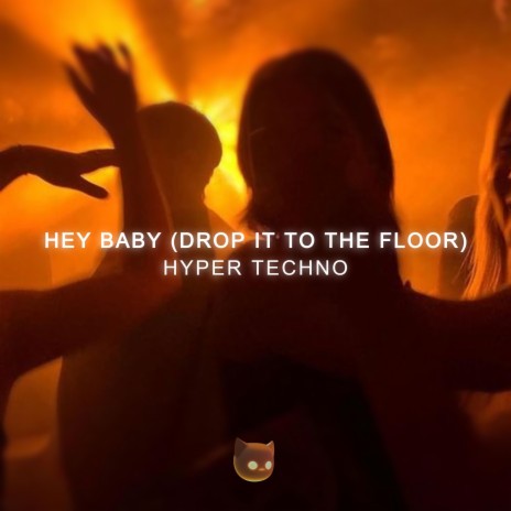 Hey Baby (Drop It To The Floor) (HYPERTECHNO) ft. HYPER DEMON & Mr Demon | Boomplay Music