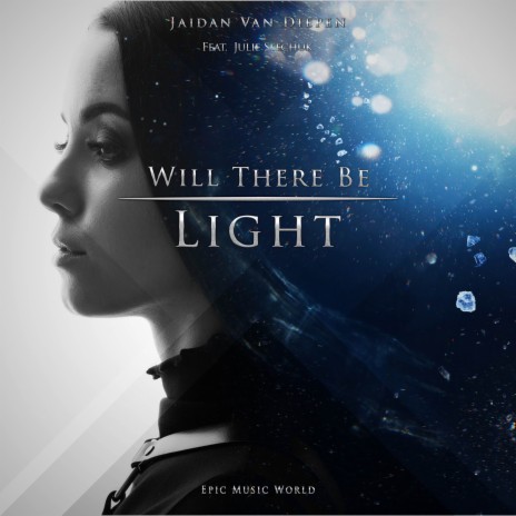 Will There Be Light ft. Epic Music World & Julie Seechuk | Boomplay Music