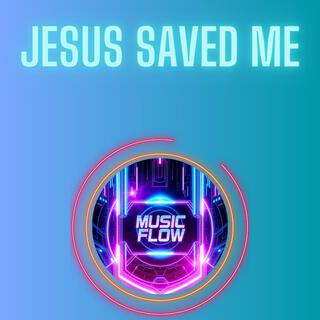 Jesus Saved Me