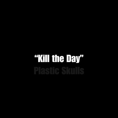 Kill the Day | Boomplay Music