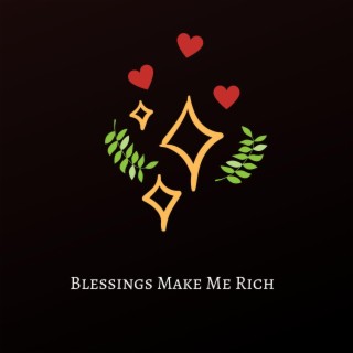 Blessings Make Me Rich!