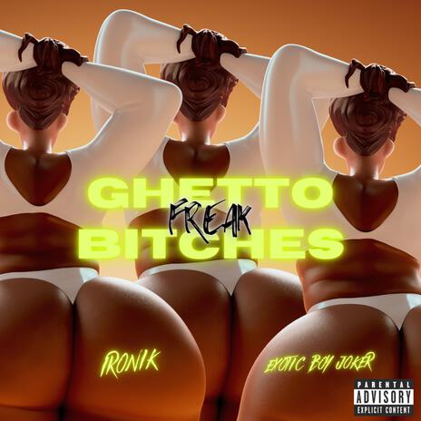 Ghetto Freak Bitches (Remix) ft. Exotic Boy Joker | Boomplay Music