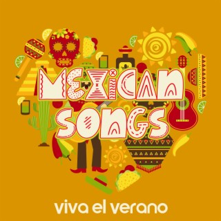 Mexican Songs: Viva el Verano: Hot Summer Passion, Latin Fiesta