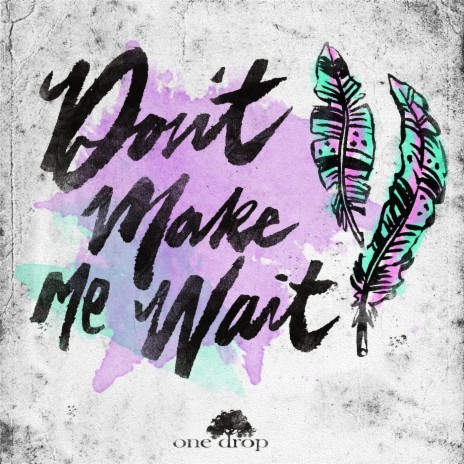 Don't Make Me Wait | Boomplay Music