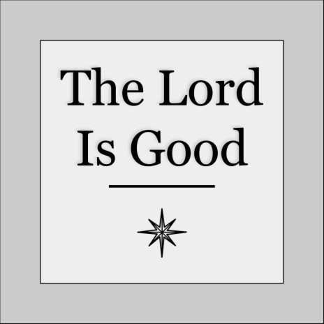 The Lord Is Good | Boomplay Music