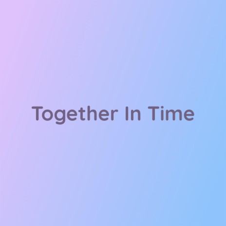 Together In Time | Boomplay Music