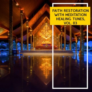 Faith Restoration with Meditation Healing Tunes, Vol. 03