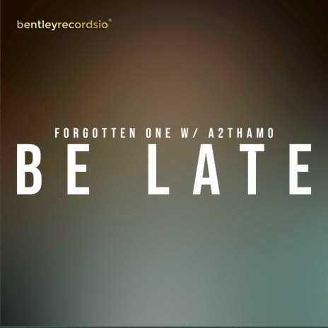 Be Late ft. A2thaMo | Boomplay Music