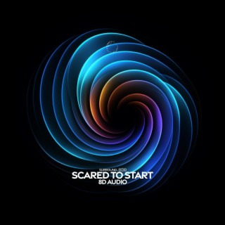 Scared To Start (8D Audio)