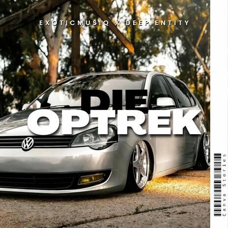 Die Optrek ft. Exoticmusiq | Boomplay Music