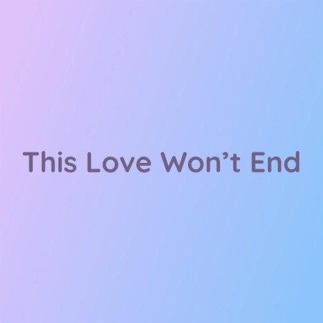 This Love Won't End | Boomplay Music