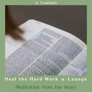 Heal the Hard Work Α-lounge - Meditation from the Heart