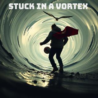 Stuck In A Vortex