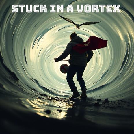 Stuck In A Vortex | Boomplay Music