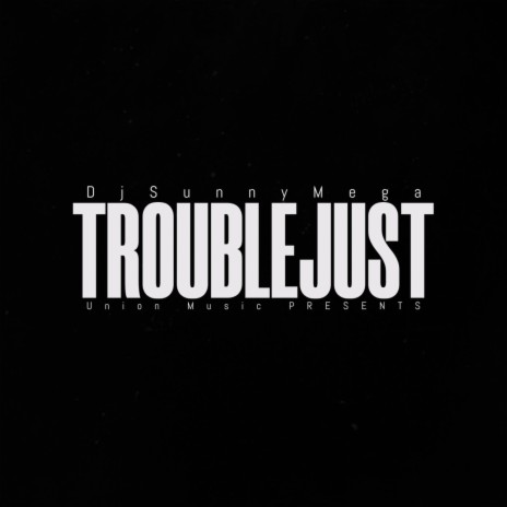 Troublejust | Boomplay Music