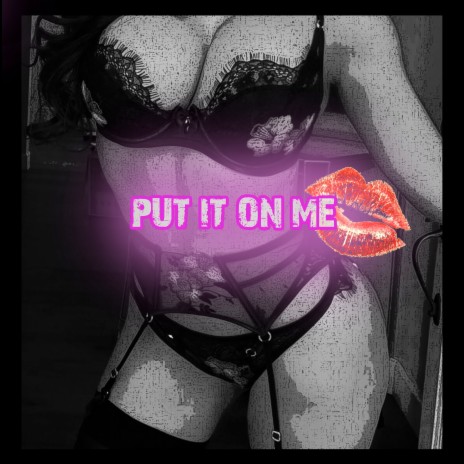 Put It on Me | Boomplay Music
