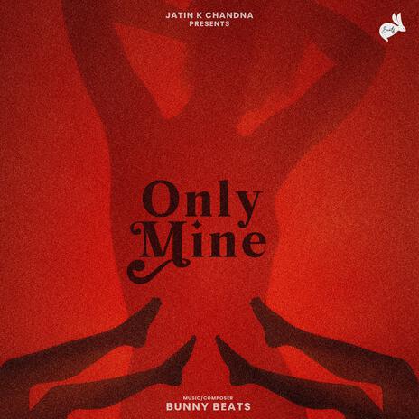 Only Mine | Boomplay Music