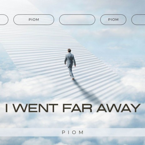 I Went Far Away | Boomplay Music