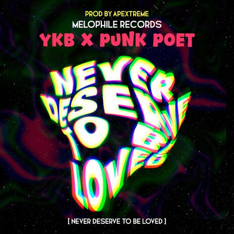 Never Deserve To Be Loved ft. Punk Poet | Boomplay Music