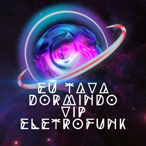 Eu Tava Dormindo Vip Eletrofunk ft. dj mito | Boomplay Music
