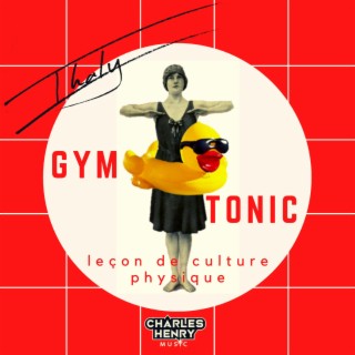 Gymtonic : Leçon de culture physique ft. Charles Henry lyrics | Boomplay Music