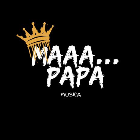 Maaa, Papa | Boomplay Music