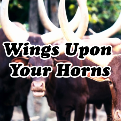 Wings Upon Your Horns ft. Los Incateños | Boomplay Music