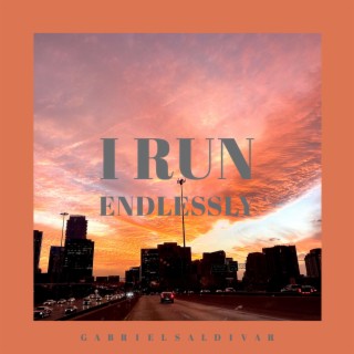 I Run Endlessly lyrics | Boomplay Music