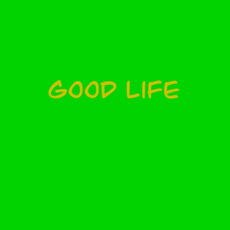 Good life