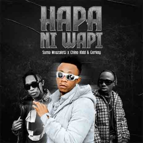 Hapa Ni Wapi ft. Chino Kidd & Gerkey | Boomplay Music