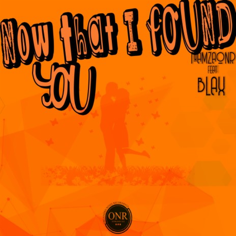 Now That I Found You ft. Blax | Boomplay Music