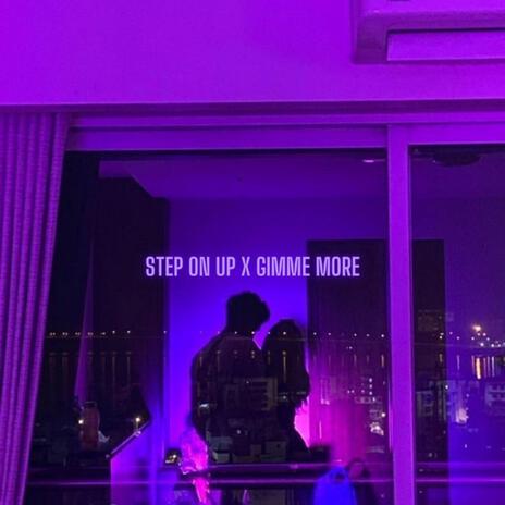 step on up x gimmie more | Boomplay Music