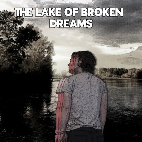 The Lake of Broken Dreams | Boomplay Music