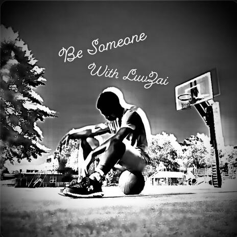 Be Someone ft. LuvZai | Boomplay Music