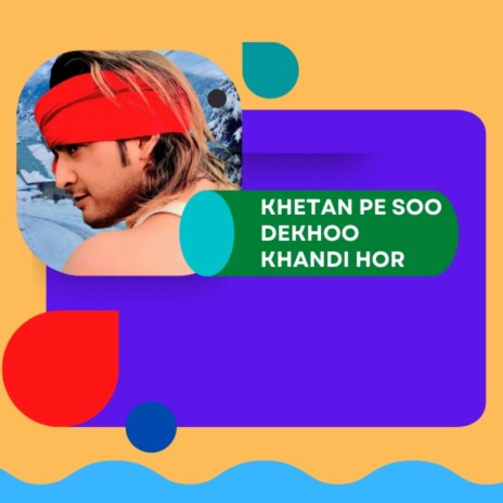 Khetan Pe Soo Dekhoo Khadi Hor | Boomplay Music